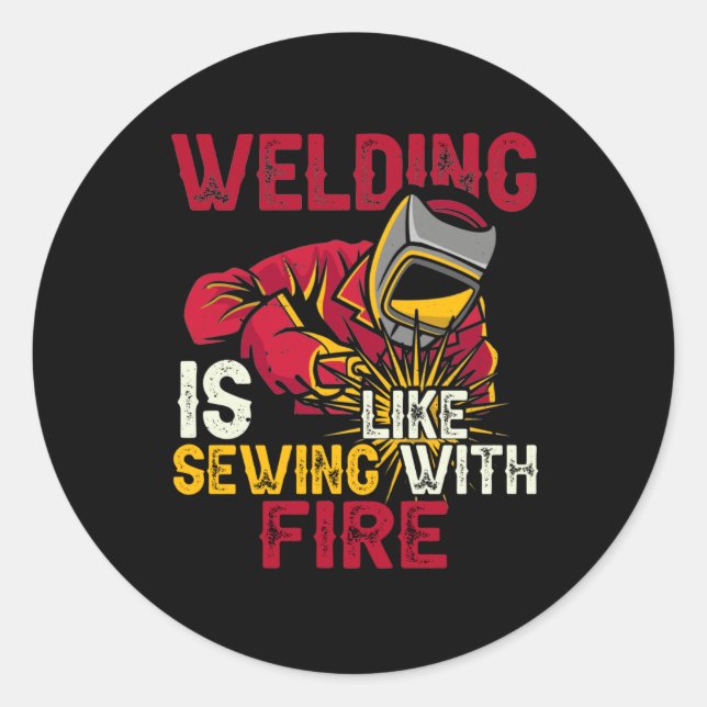 Welding is like sewing with fire classic round sticker (Front)