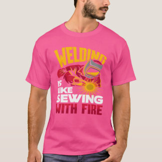 Welding Is Like Sewing With Fire girl T-Shirt