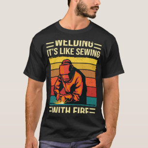 Welding Is Like Sewing With Fire  Welder Quote  1 T-Shirt