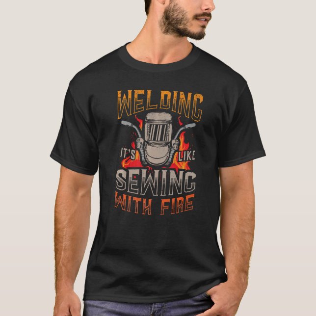 Welding it's like sewing with fire Metalsmith Fabr T-Shirt (Front)