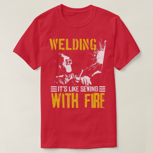 WELDING ITx27S LIKE SEWING WITH FIRE Welder GiftTS T-Shirt (Design Front)