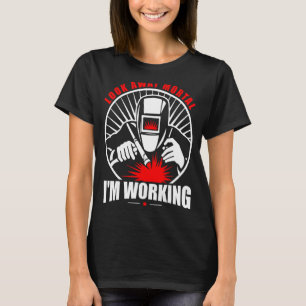 Welding Look Away Mortal I'm Working Welder Humour T-Shirt