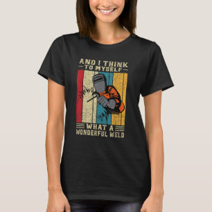 Welding Loves And I Think To Myself What A Wonderf T-Shirt