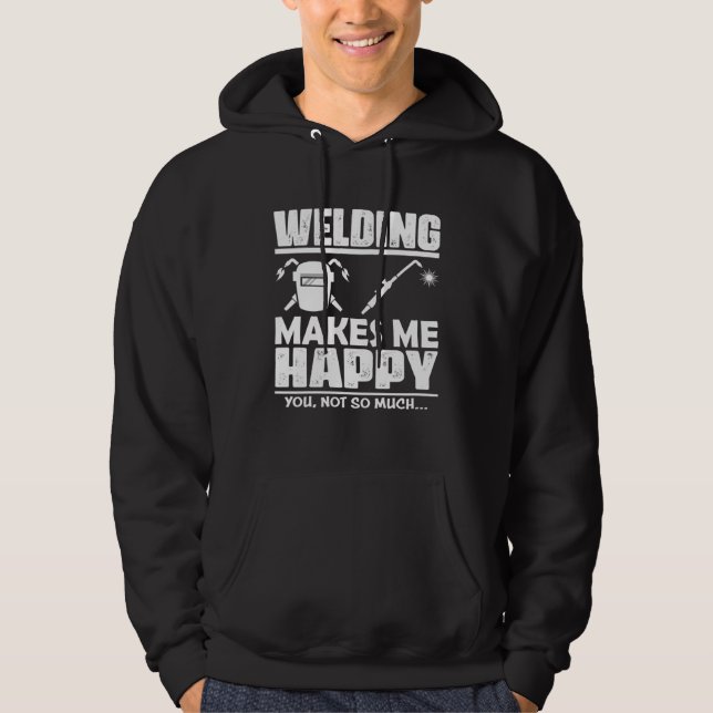 Welding Makes Me Happy, You Not So Much Hoodie (Front)