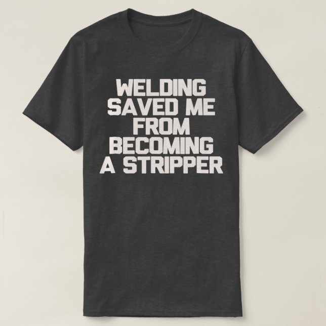 Welding Saved Me T T-Shirt (Design Front)