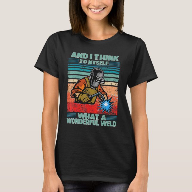 Welding Tee What A Wonderful Weld Welder Welding M (Front)