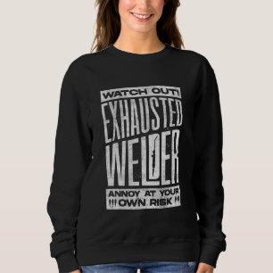 Welding Welder Metalworker Exhausted Welder Sweatshirt
