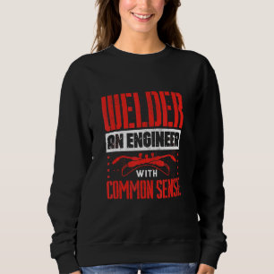Welding Welder Metalworker Welder An Engineer Sweatshirt