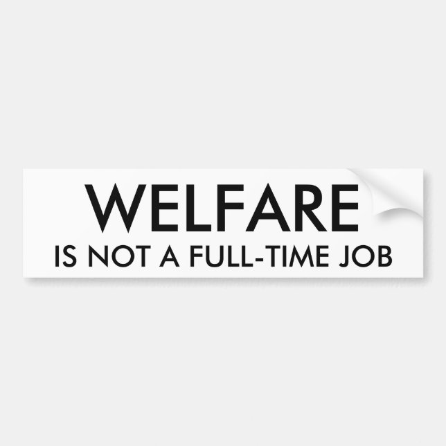 WELFARE, IS NOT A FULL-TIME JOB BUMPER STICKER (Front)