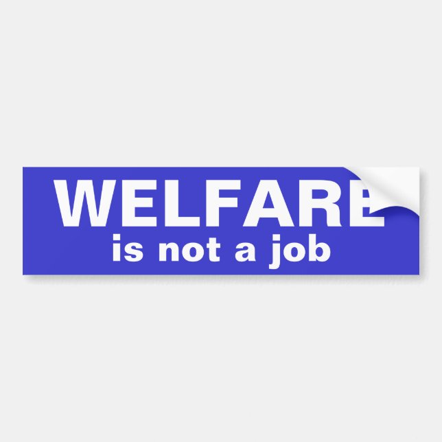 WELFARE, is not a job Bumper Sticker (Front)