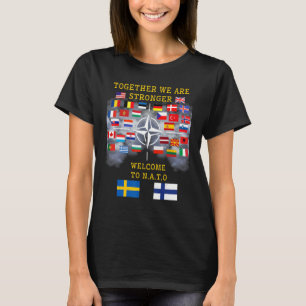 Welkome Sweden And Finland In Nato Together We Are T-Shirt