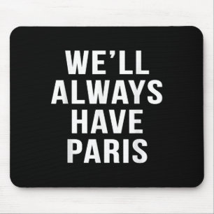 Well Always Have Paris Cute Saying Funny Movie S Mouse Pad