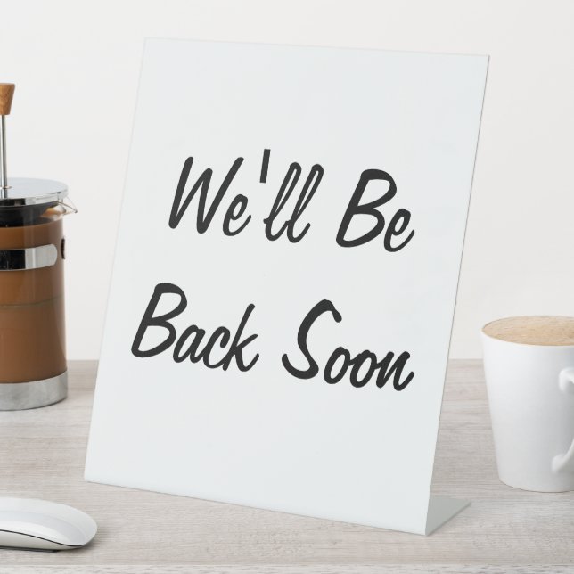 We'll Be Back Soon Shop Cafe Message Tabletop Pedestal Sign (In SItu)