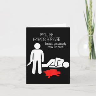 We'll Be Friends Forever Because You Already Know Card