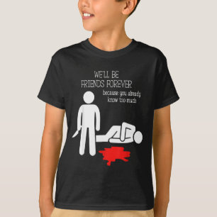 We'll Be Friends Forever Because You Already Know  T-Shirt