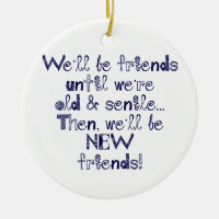 We'll be friends until we're old and senile