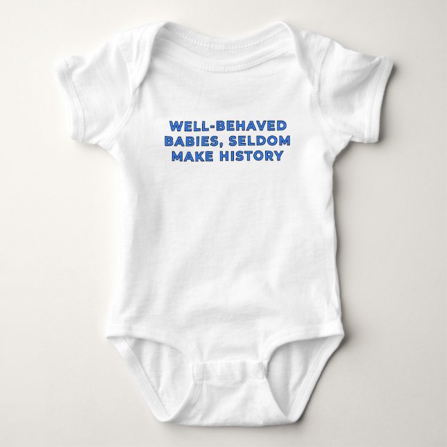Well-Behaved Babies Seldom Make History - Blue Baby Bodysuit (Front)