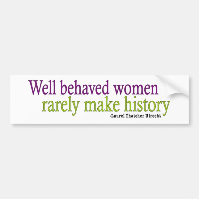 Well Behaved Women  Bumper Sticker (Front)