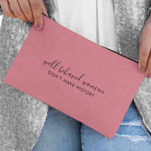 Well Behaved Women Don't Make History Pink Accessory Pouch