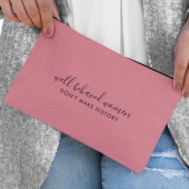 Well Behaved Women Don't Make History Pink Accessory Pouch (Creator Uploaded)