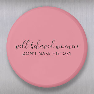 Well Behaved Women Don't Make History Pink Magnet