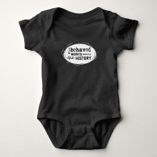 Well Behaved Women rarely Make History Baby & Kids Bodysuit