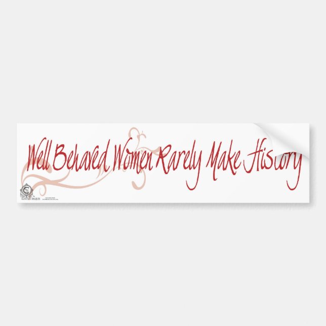 Well Behaved Women Rarely Make History Bumper Sticker (Front)