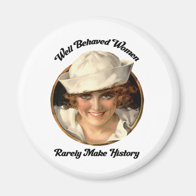 Well Behaved Women Rarely Make History Button Magnet (Front)