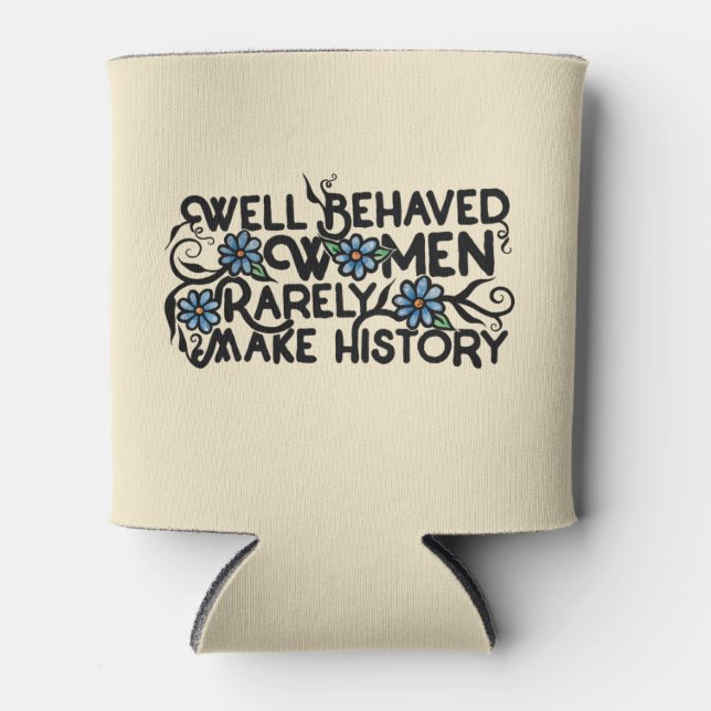 Well behaved women rarely make history can cooler (Front)