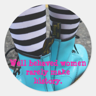 Well behaved women rarely make history. classic round sticker