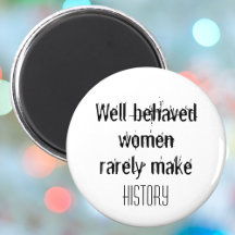 Well behaved women rarely make history funny quote