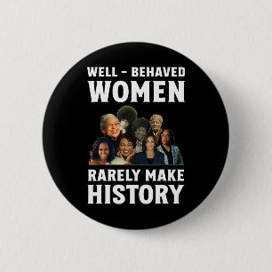 Well - Behaved Women Rarely Make History Kamala Ha 6 Cm Round Badge