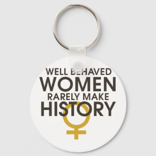Well behaved women rarely make history key ring