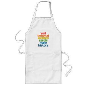 well behaved women rarely make history long apron