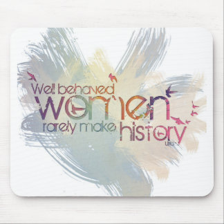 Well behaved women rarely make history mouse pad