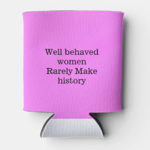 Well behaved women rarely make history pink templa can cooler