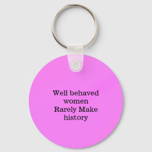 Well behaved women rarely make history pink templa key ring