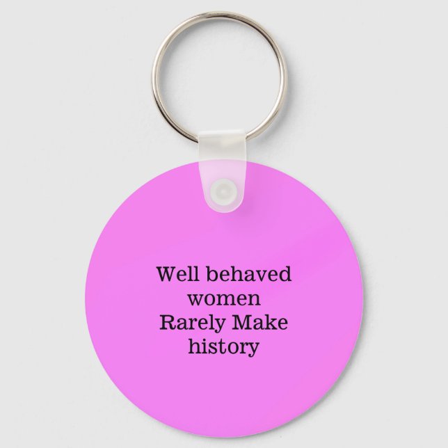 Well behaved women rarely make history pink templa key ring (Front)