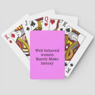 Well behaved women rarely make history pink templa playing cards
