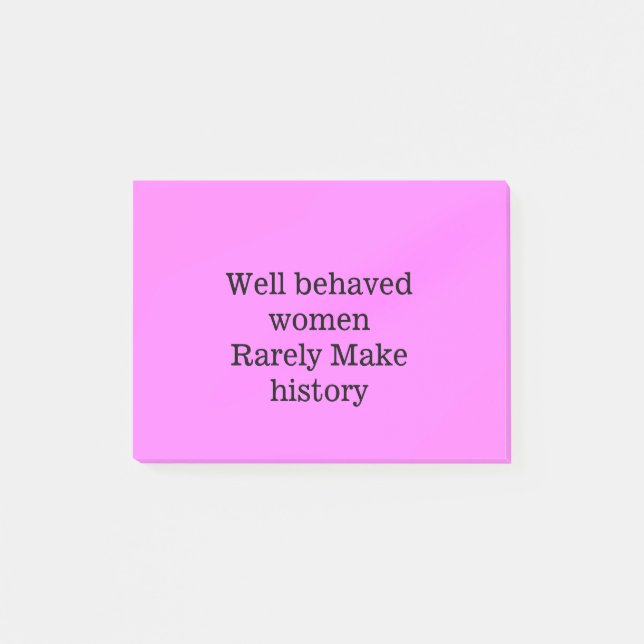 Well behaved women rarely make history pink templa post-it notes (Front)