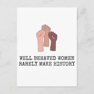 Well Behaved Women Rarely Make History Postcard