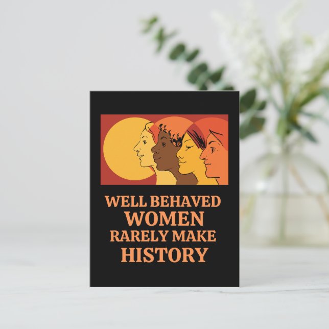 Well Behaved Women Rarely Make History  Postcard (Standing Front)