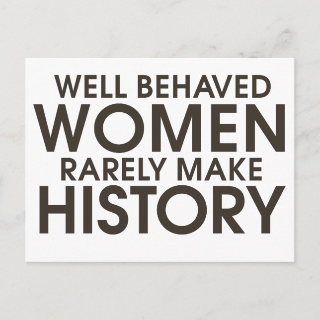 Well behaved women rarely make history postcard (Front)