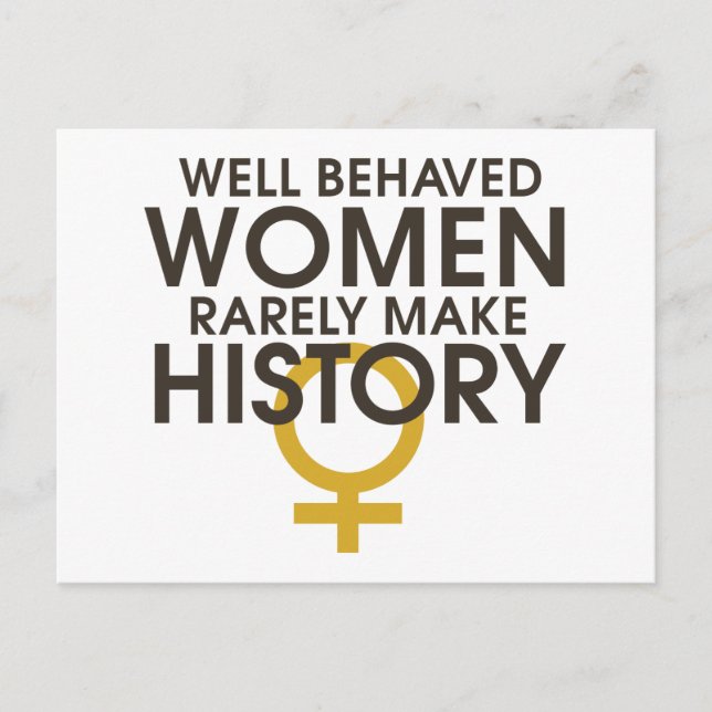 Well behaved women rarely make history postcard (Front)