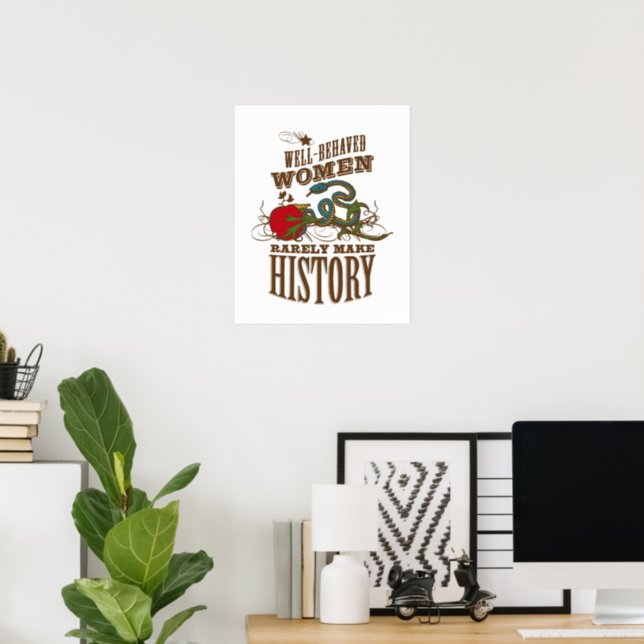 Well Behaved Women Rarely Make History Poster (Home Office)