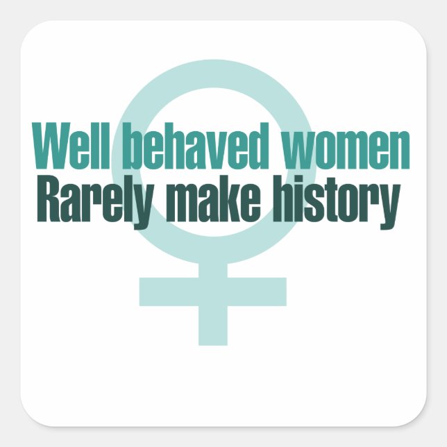 Well behaved women rarely make history square sticker (Front)