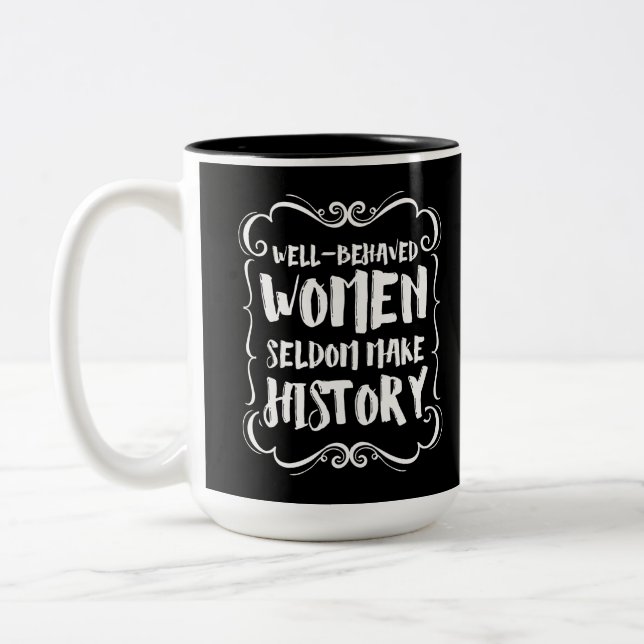 Well Behaved Women Rarely Make History Two-Tone Coffee Mug (Left)