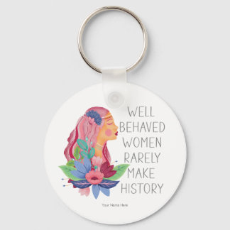 Well Behaved Women Rarely Make History Watercolor Key Ring