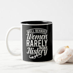 Well Behaved Women Rarely Make History“Well behave Two-Tone Coffee Mug