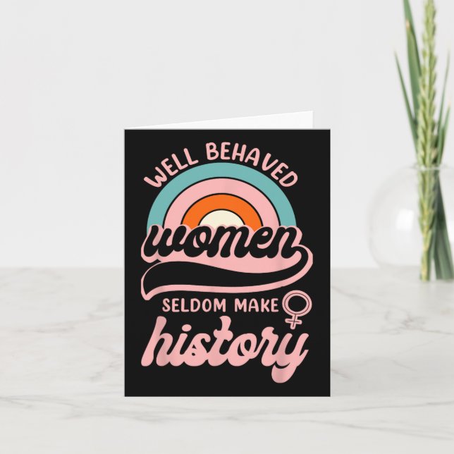 Well Behaved Women Seldom Make History 3  Card (Front)
